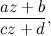\[  \frac{az+b}{cz+d}, \]