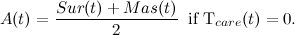 \[ A(t)=\frac{ Sur(t)+Mas(t)}{2} \; \;  \mbox{if T_{care}(t)=0}. \]