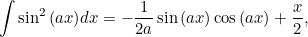 \[ \int \sin ^2{(ax)} dx = -\frac{1}{2a}\sin {(ax)}\cos {(ax)}+\frac{x}{2}, \]