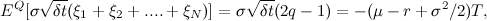 \[  \mathbb {E^{Q}}[ \sigma \sqrt {\delta t} ( \xi _{1} + \xi _{2} + .... + \xi _{N})] &  = \sigma \sqrt {\delta t} (2 q - 1) \\ &  = -(\mu - r + \sigma ^{2}/2)T, \]