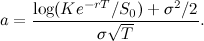 \[  a = \frac{\log (K e^{-rT} /S_{0}) + \sigma ^{2}/2}{\sigma \sqrt {T}}. \]