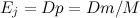 $E_ j = Dp = Dm/M$