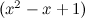 $(x^2 - x + 1)$