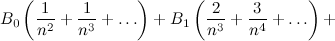 $\displaystyle B_0 \left( \frac{1}{n^2} +\frac{1}{n^3} + \ldots \right) + B_1 \left( \frac{2}{n^3} + \frac{3}{n^4} + \ldots \right) + $