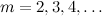 $m=2,3,4, \ldots $