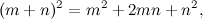 \[ (m+n)^2=m^2+2mn+n^2, \]