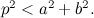 $p^2 < a^2+b^2.$