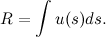 \[ R = \int u(s) ds. \]