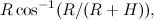 \[ R\cos ^{-1}(R/(R+H)), \]