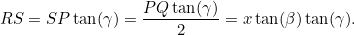 \[ RS = SP \tan (\gamma ) = \frac{PQ \tan (\gamma )}{2} = x \tan (\beta ) \tan (\gamma ). \]
