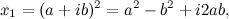 \[ x_1 = (a + ib)^2 = a^2- b^2 + i2ab, \]