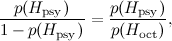 \[  \frac{p(H_{\rm psy})}{1 - p(H_{\rm psy})} =\frac{p(H_{\rm psy})}{p(H_{\rm oct})}, \]