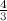 $\frac{4}{3}$