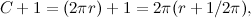 \[ C + 1 = (2\pi r) + 1 = 2\pi (r + 1/2\pi ), \]