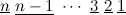 $\underline{n}\  \underline{n-1}\  \cdots \  \underline{3}\  \underline{2}\  \underline{1}$