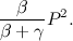\[ \frac{\beta }{\beta +\gamma }P^2. \]