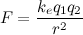 \[  F=\frac{k_ e q_1 q_2}{r^2}  \]