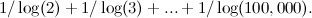 \[  1/\log (2)+1/\log (3)+...+1/\log (100,000). \]