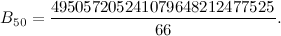 \[ B_{50} = \frac{495057205241079648212477525}{66}. \]