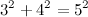 \[ 3^2 + 4^2 = 5^2 \]