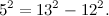 \[ 5^2 = 13^2-12^2. \]
