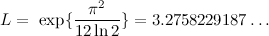 \begin{equation} L=\ \exp \{ \frac{\pi ^2}{12\ln 2}\} =3.2758229187\ldots \end{equation}