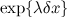 $\exp \{ \lambda \delta x\} $