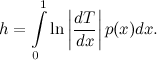 \begin{equation} h=\int \limits _0^1\ln \left| \frac{dT}{dx}\right| p(x)dx. \end{equation}