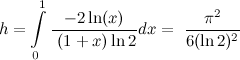 \begin{equation} h=\int \limits _0^1\frac{-2\ln (x)}{\ (1+x)\ln 2}dx=\ \frac{\pi ^2}{6(\ln 2)^2} \end{equation}