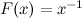 $F(x)=x^{-1}$