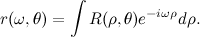 \[ r(\omega , \theta ) = \int R(\rho , \theta ) e^{-i \omega \rho }d\rho . \]