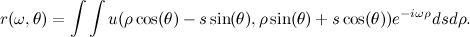 \[ r(\omega , \theta ) = \int \int u(\rho \cos (\theta ) - s \sin (\theta ), \rho \sin (\theta ) + s \cos (\theta ))e^{-i \omega \rho }ds d\rho . \]