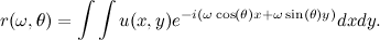 \[ r(\omega , \theta ) = \int \int u(x,y) e^{-i(\omega \cos (\theta )x + \omega \sin (\theta ) y)} dx dy. \]