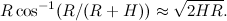 \[ R\cos ^{-1}(R/(R+H)) \approx \sqrt {2HR}. \]