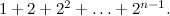 $1+2+2^2+\dots +2^{n-1}.$