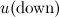 $u(\mbox{down})$