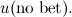 $u(\mbox{no bet}).$