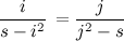 \[  \frac{i}{s - i^2}\,  = \frac{j}{j^2 - s} \]