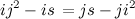 \[ ij^2 - is \,  = js - ji^2 \]