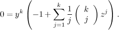 \[  0 = y^ k \left(-1 + \sum _{j=1}^ k \frac{1}{j} \left( \begin{array}{c} k\\ j \end{array}\right) z^ j\right) . \]