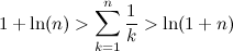 \begin{equation}  1+ \ln (n)> \sum _{k=1}^ n\frac{1}{k} > \ln (1+n) \end{equation}