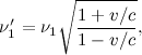 \[  \nu _1^\prime = \nu _1 \sqrt {\frac{1+v/c}{1-v/c}},  \]