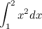 $\displaystyle \int _1^2 x^2 dx $