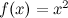 $f(x)=x^2$