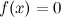 $f(x) = 0$