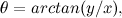 \[ \theta = arctan(y/x), \]