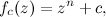 \[ f_ c(z)=z^ n+c, \]