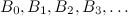 $B_0,B_1, B_2, B_3, \ldots $