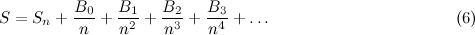\[  S = S _ n + \frac{B_0}{n} + \frac{B_1}{n^2} + \frac{B_2}{n^3} + \frac{B_3}{n^4} + \ldots \; \; \; \; \; \; \; \; \; \; \; \; \; \; \; \; \; \; \; \; \; \; \; \; \; \; \; \; \; \; \; \; \; \; \; \; \; \; \; \;  \mbox{(6)} \]