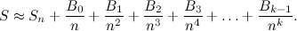 \[ S \approx S_ n + \frac{B_0}{n} + \frac{B_1}{n^2} + \frac{B_2}{n^3} + \frac{B_3}{n^4} + \ldots + \frac{B_{k-1}}{n^ k}. \]
